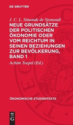 J. C. L. Simonde De Sismondi, Achim Toepel - Neue Grundsätze Der Politischen Ökonomie Oder Vom Reichtum in Seinen Beziehungen Zur Bevölkerung, Band 1, Inbunden