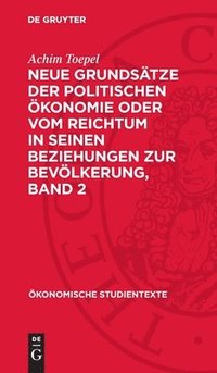 bokomslag Neue Grundsätze Der Politischen Ökonomie Oder Vom Reichtum in Seinen Beziehungen Zur Bevölkerung, Band 2