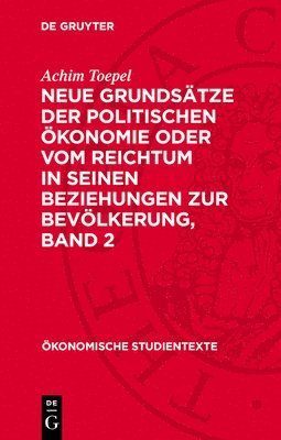 Achim Toepel - Neue Grundsätze Der Politischen Ökonomie Oder Vom Reichtum in Seinen Beziehungen Zur Bevölkerung, Band 2, Inbunden