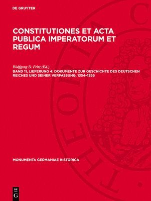 Constitutiones Et ACTA Publica Imperatorum Et Regum, Band 11: Dokumente Zur Geschichte Des Deutschen Reiches Und Seiner Verfassung, 1354-1356 1