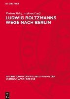 bokomslag Ludwig Boltzmanns Wege Nach Berlin: Ein Kapitel Österreichisch-Deutscher Wissenschaftsbeziehungen