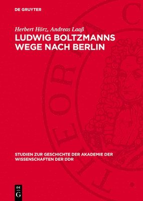 Herbert Hörz, Andreas Laaß - Ludwig Boltzmanns Wege Nach Berlin, Inbunden