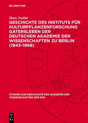 Hans Stubbe - Geschichte Des Instituts Für Kulturpflanzenforschung Gatersleben Der Deutschen Akademie Der Wissenschaften Zu Berlin (1943-1968), Inbunden
