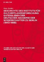 Geschichte Des Instituts Für Kulturpflanzenforschung Gatersleben Der Deutschen Akademie Der Wissenschaften Zu Berlin (1943-1968) 1