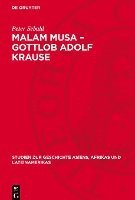 bokomslag Malam Musa - Gottlob Adolf Krause: 1850-1938. Forscher, Wissenschaftler, Humanist. Leben Und Lebenswerk Eines Antikolonialgesinnten Afrika-Wissenschaf