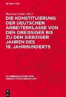 bokomslag Die Konstituierung Der Deutschen Arbeiterklasse Von Den Dreissiger Bis Zu Den Siebziger Jahren Des 19. Jahrhunderts