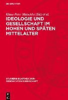 bokomslag Ideologie Und Gesellschaft Im Hohen Und Späten Mittelalter