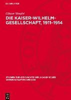 bokomslag Die Kaiser-Wilhelm-Gesellschaft, 1911-1914: Zur Anatomie Eine Imperialistischen Forschungsgesellschaft