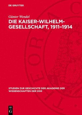 bokomslag Die Kaiser-Wilhelm-Gesellschaft, 1911-1914: Zur Anatomie Eine Imperialistischen Forschungsgesellschaft