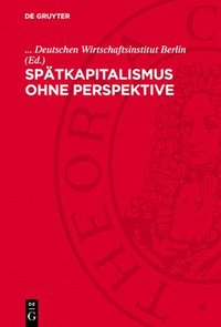 bokomslag Spätkapitalismus Ohne Perspektive: Tendenzen Und Widersprüche Des Westdeutschen Imperialismus Am Ende Der 60er Jahre