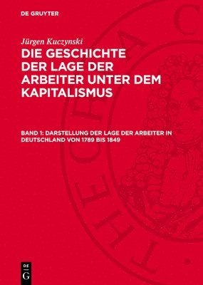 Jürgen Kuczynski - Darstellung Der Lage Der Arbeiter in Deutschland Von 1789 Bis 1849, Inbunden