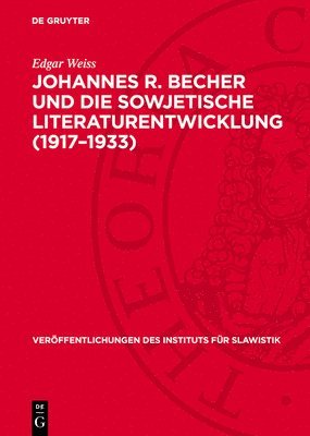 Edgar Weiss - Johannes R. Becher Und Die Sowjetische Literaturentwicklung (1917-1933), Inbunden
