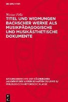bokomslag Titel Und Widmungen Bachscher Werke ALS Musikpädagogische Und Musikästhetische Dokumente