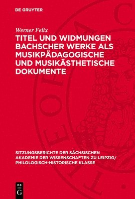 Werner Felix - Titel Und Widmungen Bachscher Werke ALS Musikpädagogische Und Musikästhetische Dokumente, Inbunden