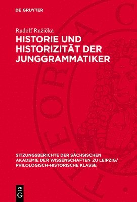 Rudolf Ruzička - Historie Und Historizität Der Junggrammatiker, Inbunden