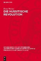 bokomslag Die Hussitische Revolution: Revolutionsbegriff Und Revolutionsergebnis Im Spiegel Marxistischer, Insonderheit Tschechoslovakischer Forschungen