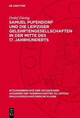Detlef Döring - Samuel Pufendorf Und Die Leipziger Gelehrtengesellschaften in Der Mitte Des 17. Jahrhunderts, Inbunden