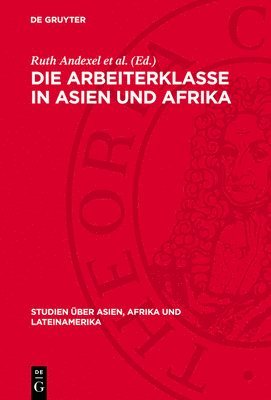 Ruth Andexel Et Al - Die Arbeiterklasse in Asien Und Afrika, Inbunden