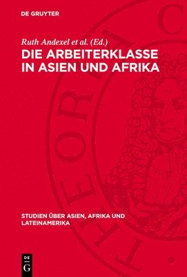 bokomslag Die Arbeiterklasse in Asien Und Afrika: Formierung Und Kampf. Protokoll Einer Konferenz Der Gemeinsamen Kommission Von Wissenschaftlern Der Udssr Und