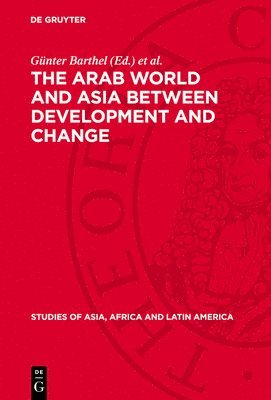 The Arab World and Asia Between Development and Change: Dedicated to the Xxxist International Congress of Human Sciences in Asia and North Africa 1