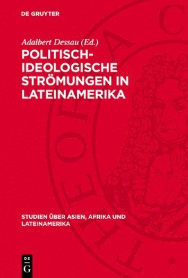Adalbert Dessau - Politisch-Ideologische Strömungen in Lateinamerika: Historische Traditionen Und Aktuelle Bedeutung, Inbunden