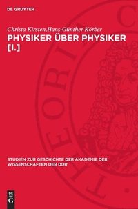 bokomslag Physiker Über Physiker [I.]: Wahlvorschläge Zur Aufnahme Von Physikern in Die Berliner Akademie 1870 Bis 1929 Von Hermann V. Helmholtz Bis Erwin Sc