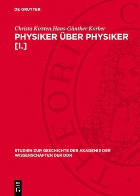 Physiker Über Physiker [I.]: Wahlvorschläge Zur Aufnahme Von Physikern in Die Berliner Akademie 1870 Bis 1929 Von Hermann V. Helmholtz Bis Erwin Schrö