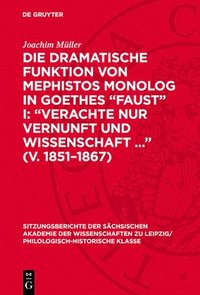 bokomslag Die Dramatische Funktion Von Mephistos Monolog in Goethes 'Faust' I: 'Verachte Nur Vernunft Und Wissenschaft ...' (V. 1851-1867)