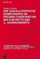 bokomslag Die Sozialutopische Komponente Im Frühen Christentum Bis Zur Mitte Des 2. Jahrhunderts