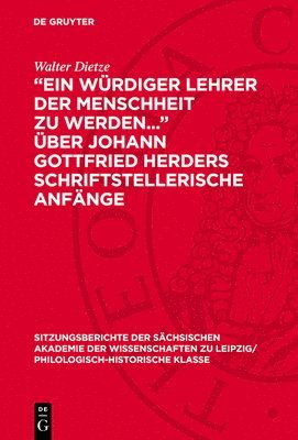 "Ein Würdiger Lehrer Der Menschheit Zu Werden..." Über Johann Gottfried Herders Schriftstellerische Anfänge