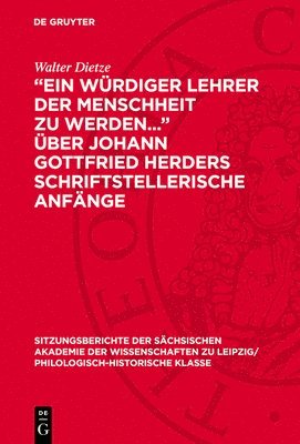 'Ein Würdiger Lehrer Der Menschheit Zu Werden...' Über Johann Gottfried Herders Schriftstellerische Anfänge 1