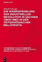 bokomslag Die Widerspiegelung Der Industriellen Revolution in Sachsen (1800-1861) in Der Zeitgenössischen Belletristik