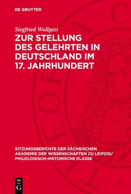 Siegfried Wollgast - Zur Stellung Des Gelehrten in Deutschland Im 17. Jahrhundert, Inbunden