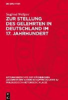 Zur Stellung Des Gelehrten in Deutschland Im 17. Jahrhundert