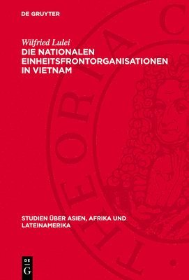 bokomslag Die Nationalen Einheitsfrontorganisationen in Vietnam: Historische Entwicklung Und Aktuelle Bedeutung