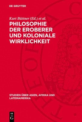 Kurt Büttner, Heinrich Loth - Philosophie Der Eroberer Und Koloniale Wirklichkeit, Inbunden