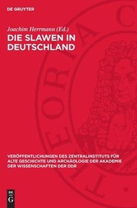 bokomslag Die Slawen in Deutschland: Geschichte Und Kultur Der Slawischen Stämme Westlich Von Oder Und Neiße Vom 6. Bis 12. Jahrhundert