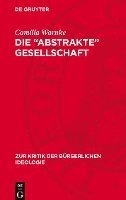 bokomslag Die 'Abstrakte' Gesellschaft: Systemwissenschaften ALS Heilsbotschaft in Den Gesellschaftsmodellen Parsons', Dahrendorfs Und Luhmanns