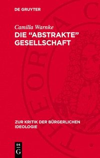 bokomslag Die 'Abstrakte' Gesellschaft: Systemwissenschaften ALS Heilsbotschaft in Den Gesellschaftsmodellen Parsons', Dahrendorfs Und Luhmanns