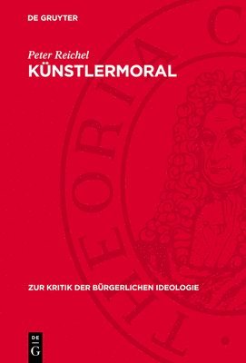 Künstlermoral: Das Formalismus-Programm Spätbürgerlicher Dichtung in Gottfried Benns "Gereimter Weltanschauung"