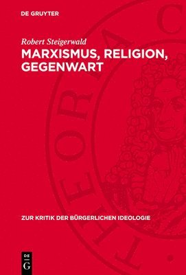 Robert Steigerwald - Marxismus, Religion, Gegenwart, Inbunden