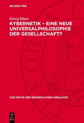 Georg Klaus - Kybernetik - Eine Neue Universalphilosophie Der Gesellschaft?, Inbunden