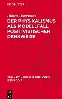 bokomslag Der Physikalismus ALS Modellfall Positivistischer Denkweise