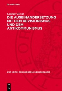 bokomslag Die Auseinandersetzung Mit Dem Revisionismus Und Dem Antikommunismus: Während Der Krisenhaften Entwicklung in Der ?ssr 1968/69