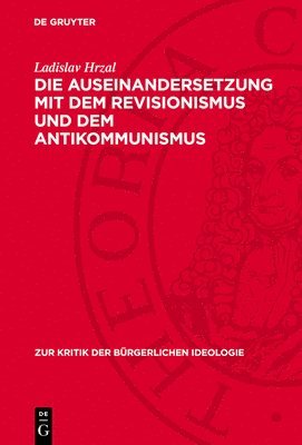 bokomslag Die Auseinandersetzung Mit Dem Revisionismus Und Dem Antikommunismus: Während Der Krisenhaften Entwicklung in Der &#268;ssr 1968/69