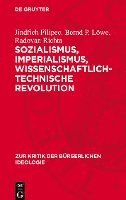 bokomslag Sozialismus, Imperialismus, Wissenschaftlich-Technische Revolution: Die Wissenschaftlich-Technische Revolution in Der Klassenauseinandersetzung Zwisch