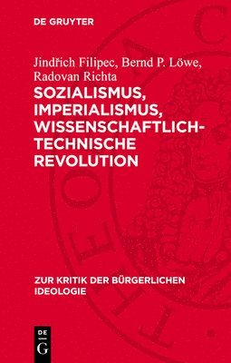 Jind&#345;ich Filipec, Bernd P. Löwe, Jind¿ich Filipec, Radovan Richta - Sozialismus, Imperialismus, Wissenschaftlich-Technische Revolution: Die Wissenschaftlich-Technische Revolution in Der Klassenauseinandersetzung Zwisch, Inbunden