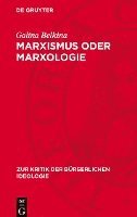 bokomslag Marxismus Oder Marxologie: Zur Kritik Westdeutscher Marxologischer Konzeptionen Zur Herausbildung Der Marxistischen Philosophie