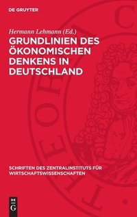 bokomslag Grundlinien Des Ökonomischen Denkens in Deutschland: Von Den Anfängen Bis Zur Mitte Des 19. Jahrhunderts