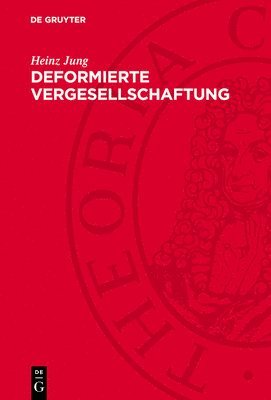 Heinz Jung - Deformierte Vergesellschaftung: Zur Soziologie Des Staatsmonopolistischen Kapitalismus Der Brd, Inbunden